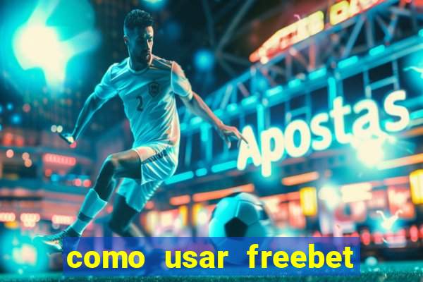 como usar freebet vai de bet